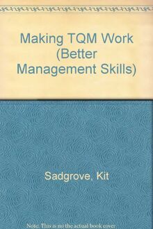 Making TQM Work (Better Management Skills S.)