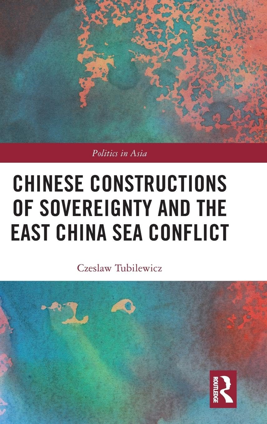 Chinese Constructions of Sovereignty and the East China Sea Conflict (Politics in Asia)