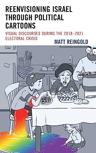 Reenvisioning Israel through Political Cartoons: Visual Discourses During the 2018-2021 Electoral Crisis (Lexington Studies in Jewish Literature)