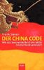Der China Code: Wie das boomende Reich der Mitte Deutschland verändert