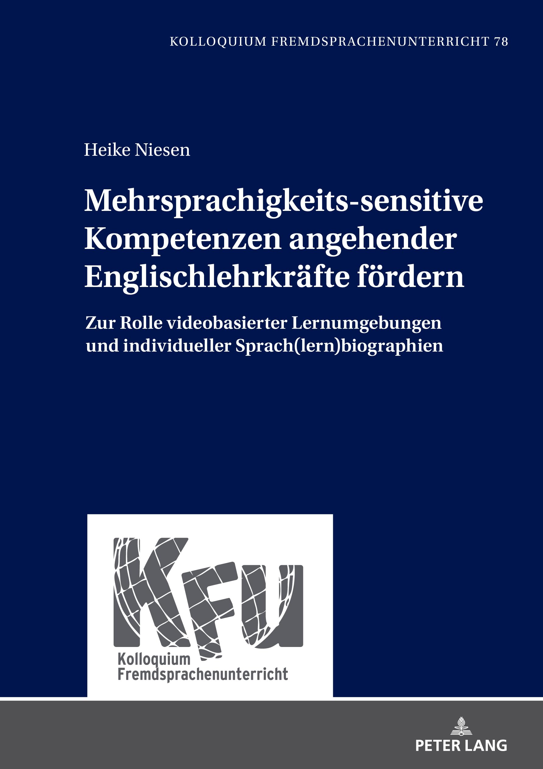Mehrsprachigkeits-sensitive Kompetenzen angehender Englischlehrkräfte fördern: Zur Rolle videobasierter Lernumgebungen und individueller ... Kolloquium Fremdsprachenunterricht, Band 78)