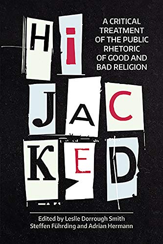 Hijacked: A Critical Treatment of the Public Rhetoric of Good and Bad Religion (NAASR: Working Papers)