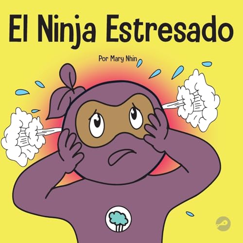 El Ninja Estresado: Un libro para niños sobre cómo lidiar con el estrés y la ansiedad (Ninja Life Hacks Spanish, Band 30)