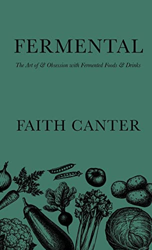 Fermental: The Art of & Obsession with Fermented Foods & Drinks