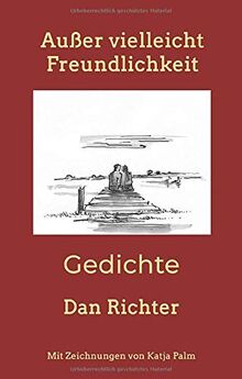 Außer vielleicht Freundlichkeit: Gedichte