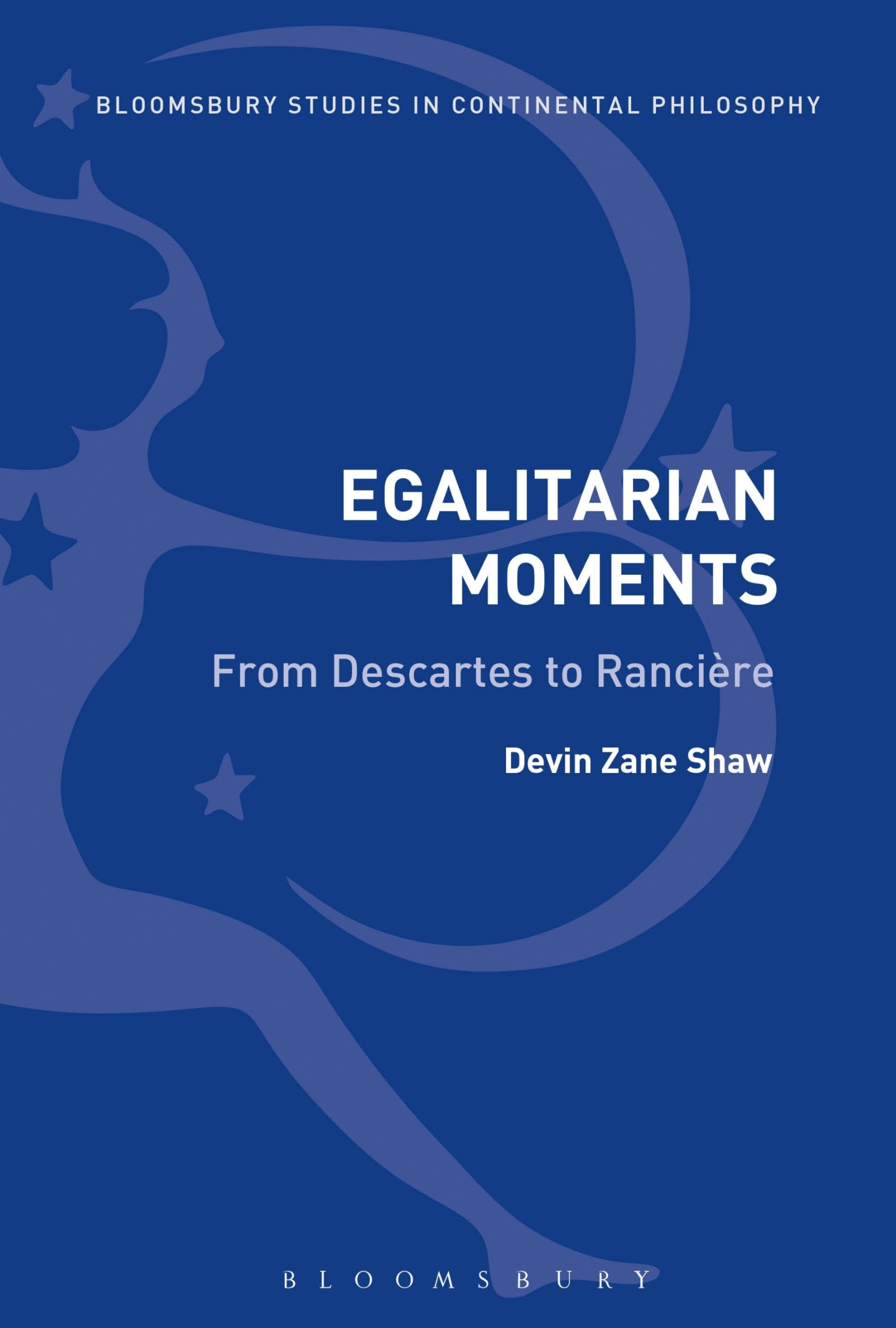 Egalitarian Moments: From Descartes to Rancière (Bloomsbury Studies in Continental Philosophy)