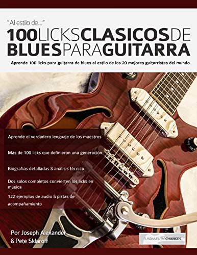 100 licks clásicos de blues para guitarra: Aprende 100 licks de blues para guitarra al estilo de los 20 mejores guitarristas del mundo