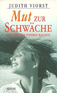 Mut zur Schwäche - Der Weg zur inneren Balance.