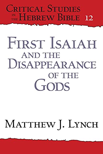 First Isaiah and the Disappearance of the Gods (Critical Studies in the Hebrew Bible, 12, Band 12)