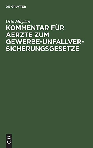 Kommentar für Aerzte zum Gewerbe-Unfallversicherungsgesetze: Nebst dem Gesetz, betr. die Abänderung der Unfallversicherungs-Gesetze vom 30. Juni 1900 in der Fassung der Bekanntmachung vom 5. Juli 1900