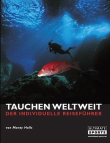 Tauchen weltweit: Der individuelle Reiseführer. 60 der weltbesten Tauchgebiete