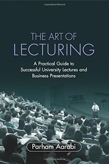 The Art of Lecturing: A Practical Guide to Successful University Lectures and Business Presentations