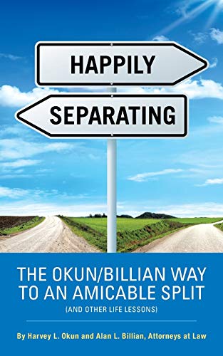 Happily Separating: THE OKUN/BILLIAN WAY TO AN AMICABLE SPLIT (AND OTHER LIFE LESSONS)
