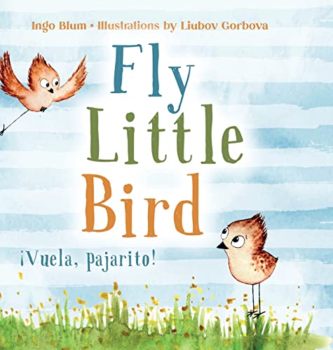 Fly, Little Bird - ¡Vuela, pajarito!: Bilingual Children's Picture Book in English and Spanish (Kids Learn Spanish)