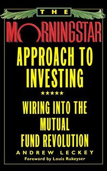 The Morningstar Approach to Investing: Wiring into the Mutual Fund Revolution