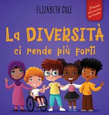 La diversità ci rende più forti: Libro per l'infanzia sulla diversità, la gentilezza e le emozioni sociali (Racconto illustrato per bambini e bambine) (World of Kids Emotions)