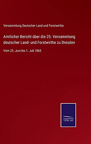 Amtlicher Bericht über die 25. Versammlung deutscher Land- und Forstwirthe zu Dresden: Vom 25. Juni bis 1. Juli 1865