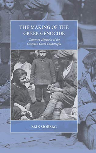 Making of the Greek Genocide: Contested Memories of the Ottoman Greek Catastrophe (War and Genocide, Band 23)