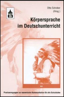 Körpersprache im Deutschunterricht: Praxisanregungen zur nonverbalen Kommunikation für alle Schulstufen