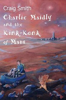 Charlie Maidly and the Kink-Konk of Mars (Charlie Maidly Stories, Band 1)