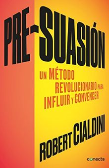 Pre-suasion / Per-suation: Un método revolucionario para influir y persuadir (CONECTA)