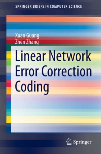 Linear Network Error Correction Coding (SpringerBriefs in Computer Science)