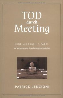 Tod durch Meeting: Eine Leadership-Fabel zur Verbesserung Ihrer Besprechungskultur