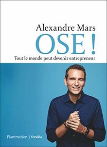 Ose ! : tout le monde peut devenir entrepreneur