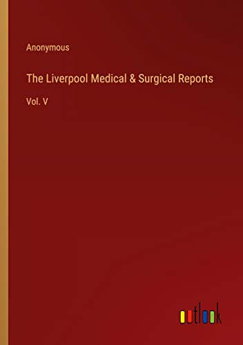 The Liverpool Medical & Surgical Reports: Vol. V