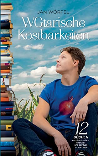 WGtarische Kostbarkeiten: 12 Bücher um charakterlich, finanziell und spirituell zu wachsen
