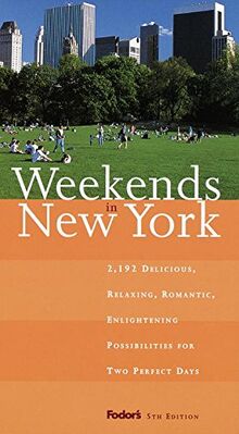 Weekends in New York, 5th Edition: 2, 184 Delicious, Relaxing, Enlightening, Romantic Possibilities for Two Perfect Days (Fodor's)