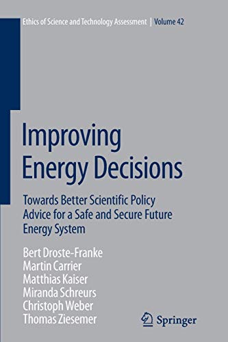 Improving Energy Decisions: Towards Better Scientific Policy Advice for a Safe and Secure Future Energy System (Ethics of Science and Technology Assessment, Band 42)