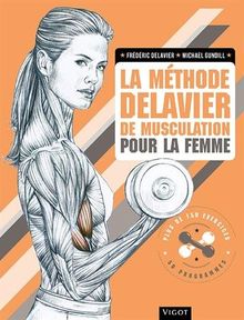 La méthode Delavier de musculation pour la femme : plus de 150 exercices, 50 programmes