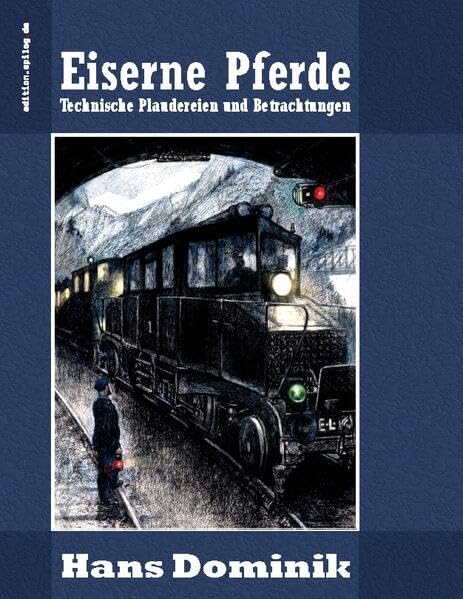 Eiserne Pferde: Technische Plaudereien und Betrachtungen (edition.epilog.de)