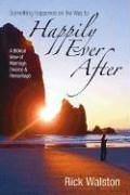 Something Happened on the Way to Happily Ever After: A Biblical View of Marriage, Divorce, and Remarriage