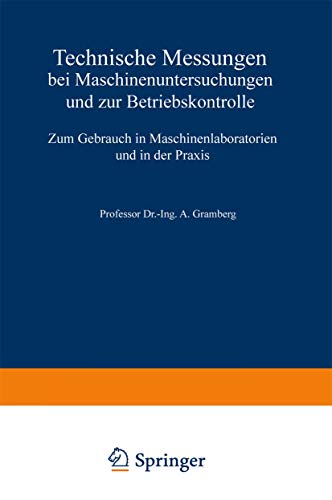 Technische Messungen bei Maschinenuntersuchungen und zur Betriebskontrolle: Zum Gebrauch in Maschinenlaboratorien und in der Praxis (German Edition)