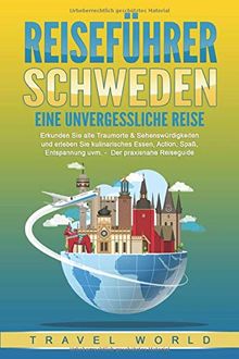 REISEFÜHRER SCHWEDEN - Eine unvergessliche Reise: Erkunden Sie alle Traumorte & Sehenswürdigkeiten und erleben Sie kulinarisches Essen, Action, Spaß, Entspannung uvm. – Der praxisnahe Reiseguide