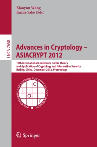 Advances in Cryptology -- ASIACRYPT 2012: 18th International Conference on the Theory and Application of Cryptology and Information Security, Beijing, ... Notes in Computer Science, Band 7658)