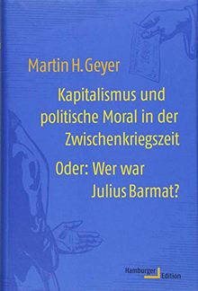 Kapitalismus und politische Moral in der Zwischenkriegszeit: Oder: Wer war Julius Barmat?