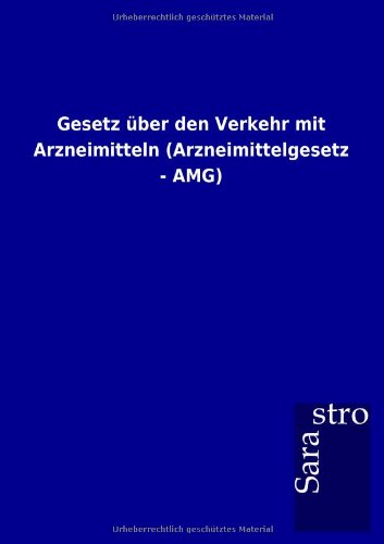 Gesetz über den Verkehr mit Arzneimitteln (Arzneimittelgesetz - AMG)