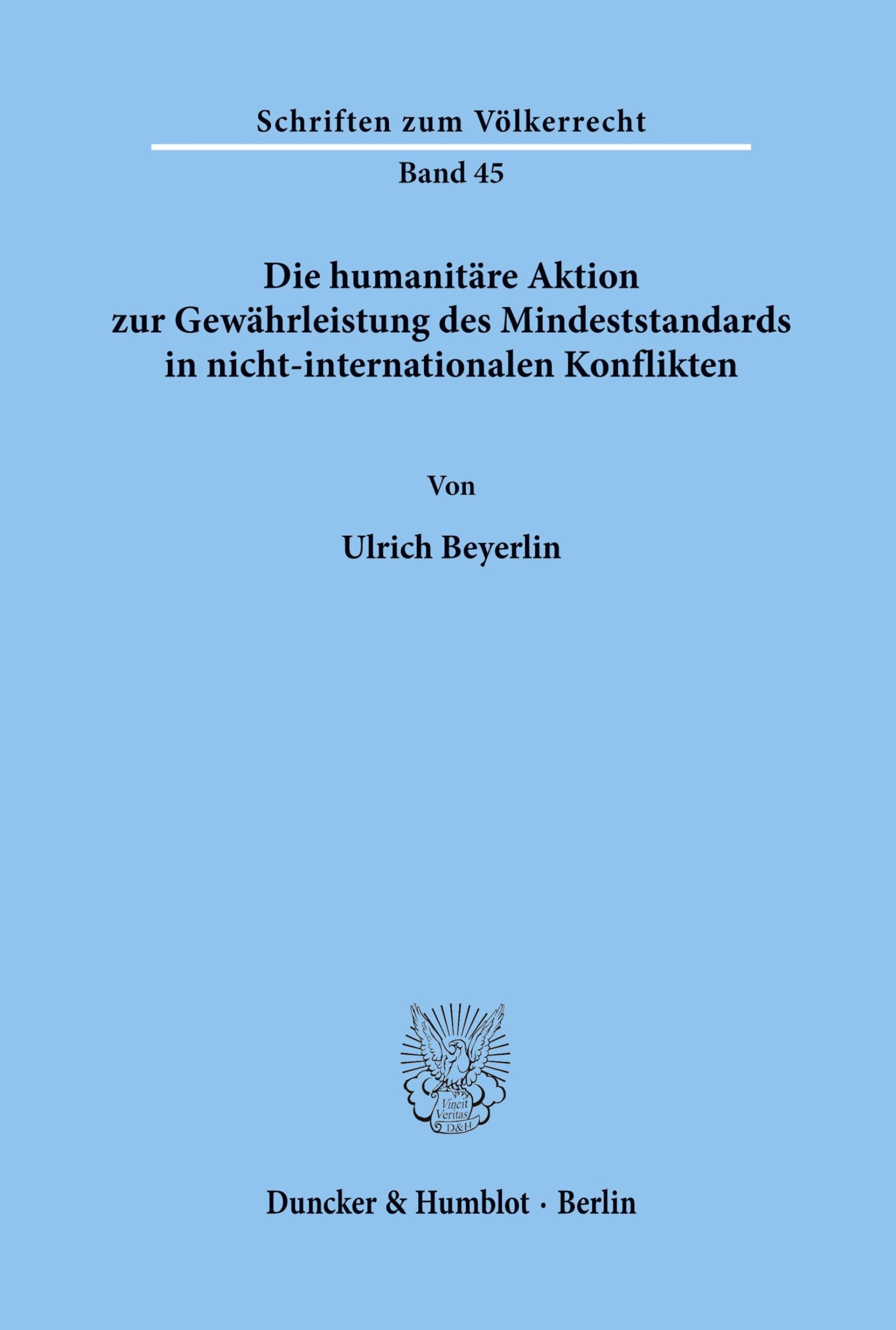 Die humanitäre Aktion zur Gewährleistung des Mindeststandards in nicht-internationalen Konflikten.: Dissertationsschrift (Schriften zum Völkerrecht, Band 45)