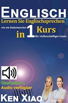Englisch: Lernen Sie Englischsprechen wie ein Einheimischer in nur einem Kurs für vielbeschäftigte Leute