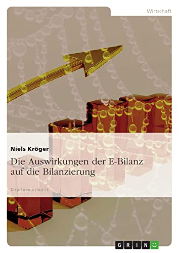 Die Auswirkungen der E-Bilanz auf die Bilanzierung: Diplomarbeit