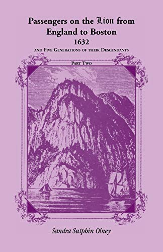 Passengers on the Lion From England to Boston, 1632, and five generations of their descendants, VOLUME 2 ONLY