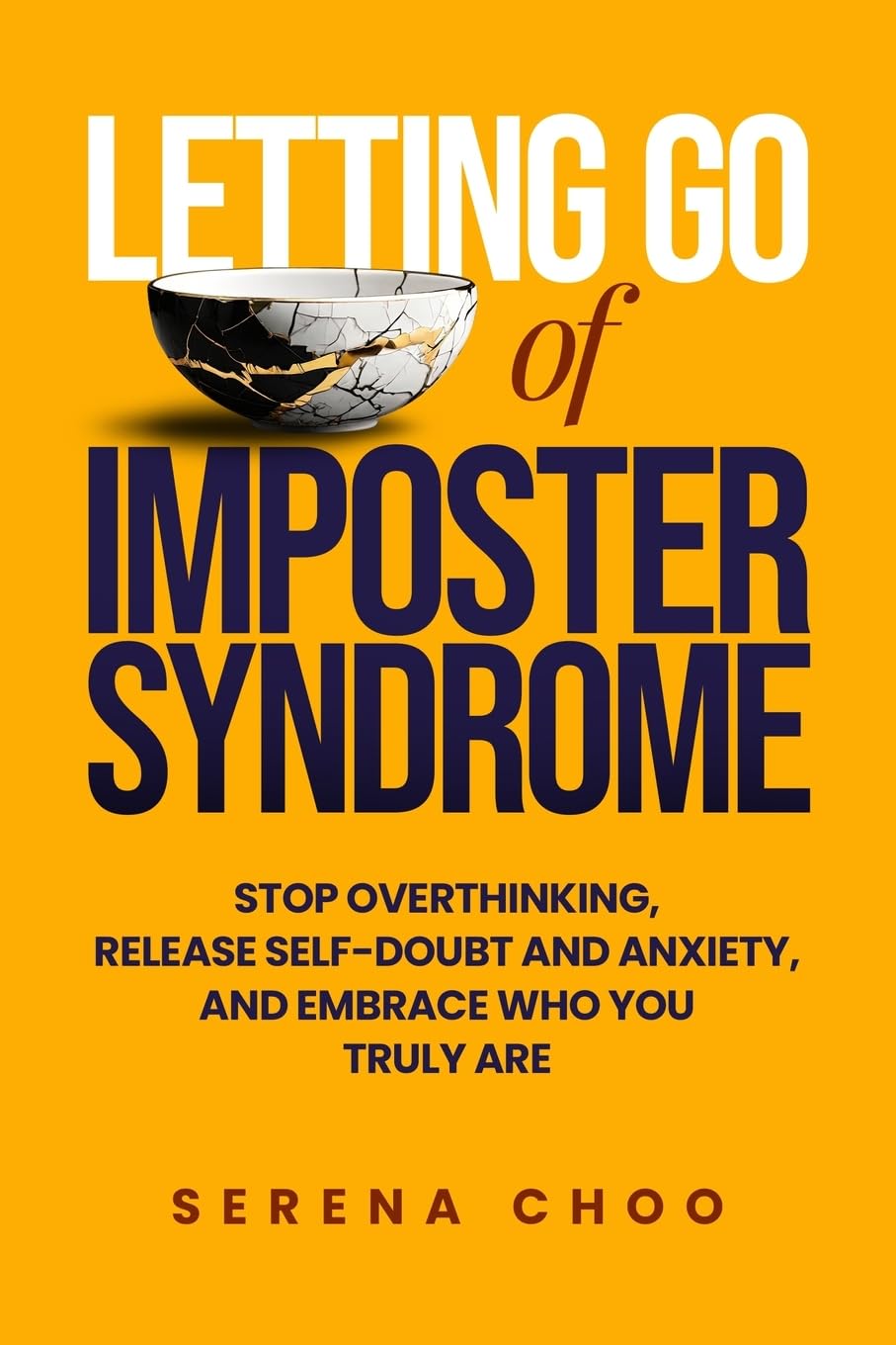 Letting Go of Imposter Syndrome: Stop Overthinking, Release Self-Doubt and Anxiety, and Embrace Who You Truly Are (Inner Work, Band 1)