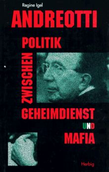 Andreotti. Politik zwischen Geheimdienst und Mafia