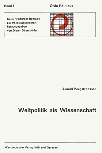Weltpolitik Als Wissenschaft (German Edition): Geschichtliches Bewußtsein und politische Entscheidung