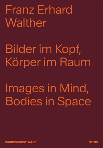 Walther, Franz Erhard: "Bilder im Kopf, Körper im Raum"