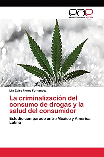 La criminalización del consumo de drogas y la salud del consumidor: Estudio comparado entre México y América Latina