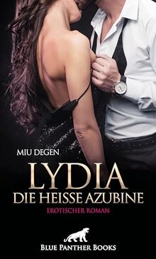 Lydia, die heiße Azubine | Erotischer Roman: Sie genießt den Sex in vollen Zügen ...